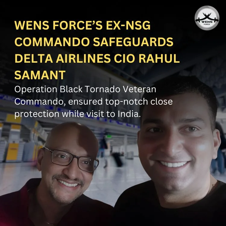 Ex NSG Commando security service in India provided to Mr. Rahul Samant by WENS Force in India.