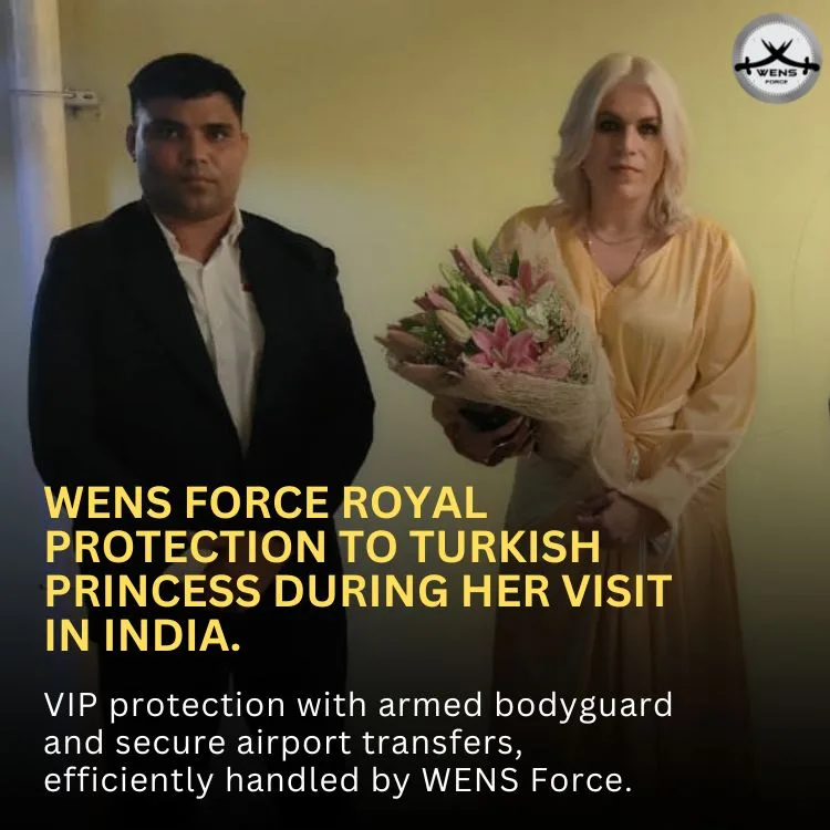 Turkish princess secured by WENS Force by providing armed bodyguard and VIP protection in India.